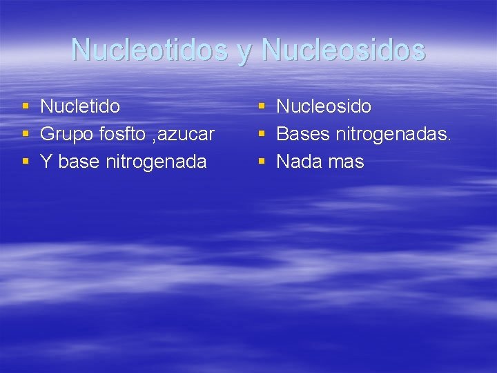 Nucleotidos y Nucleosidos § § § Nucletido Grupo fosfto , azucar Y base nitrogenada