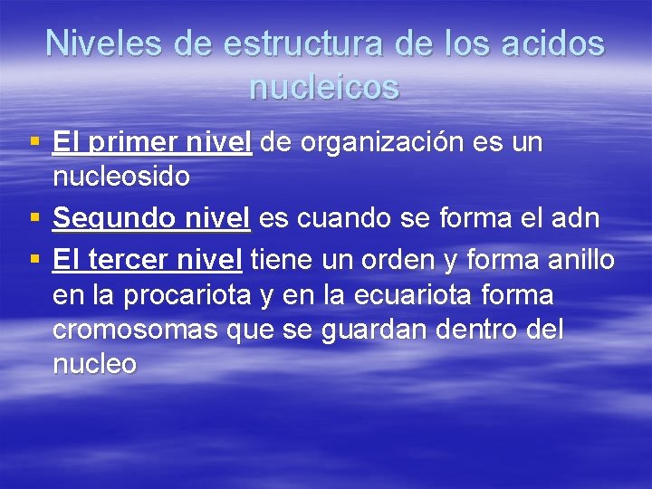 Niveles de estructura de los acidos nucleicos § El primer nivel de organización es