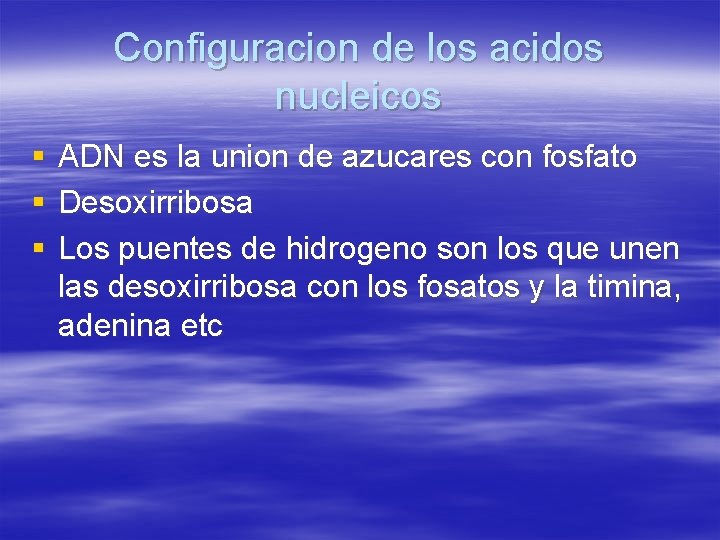 Configuracion de los acidos nucleicos § § § ADN es la union de azucares