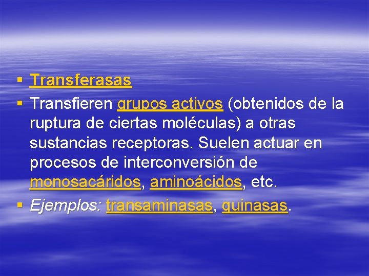 § Transferasas § Transfieren grupos activos (obtenidos de la ruptura de ciertas moléculas) a