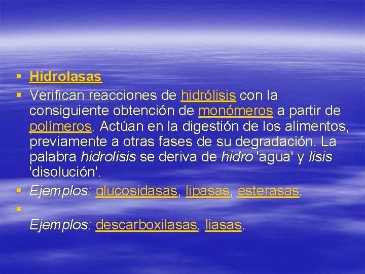 § Hidrolasas § Verifican reacciones de hidrólisis con la consiguiente obtención de monómeros a