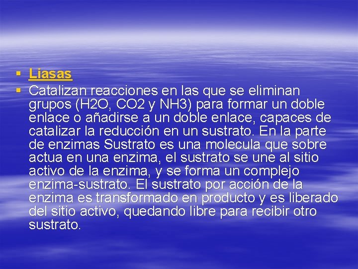 § Liasas § Catalizan reacciones en las que se eliminan grupos (H 2 O,