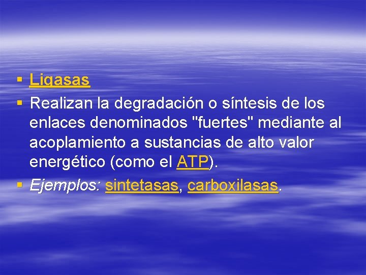 § Ligasas § Realizan la degradación o síntesis de los enlaces denominados "fuertes" mediante