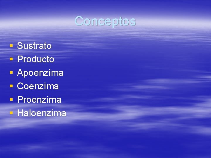 Conceptos § § § Sustrato Producto Apoenzima Coenzima Proenzima Haloenzima 