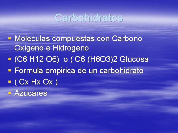 Carbohidratos § Moleculas compuestas con Carbono Oxigeno e Hidrogeno § (C 6 H 12