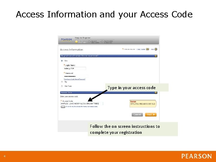 Access Information and your Access Code Type in your access code Follow the on