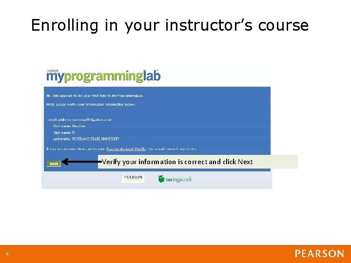 Enrolling in your instructor’s course Verify your information is correct and click Next 6