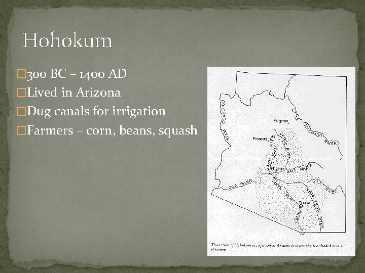 Hohokum � 300 BC – 1400 AD �Lived in Arizona �Dug canals for irrigation