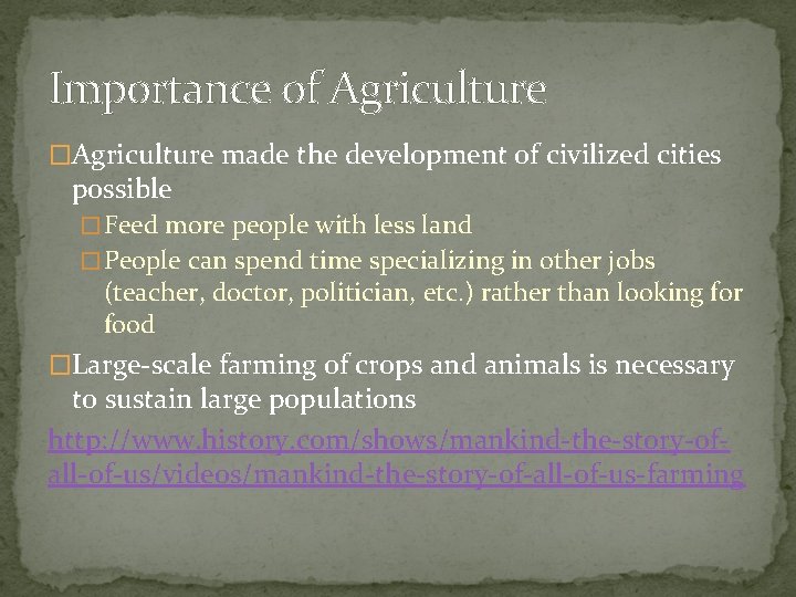 Importance of Agriculture �Agriculture made the development of civilized cities possible � Feed more