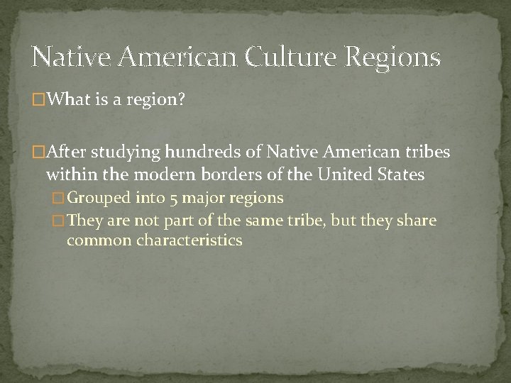 Native American Culture Regions �What is a region? �After studying hundreds of Native American