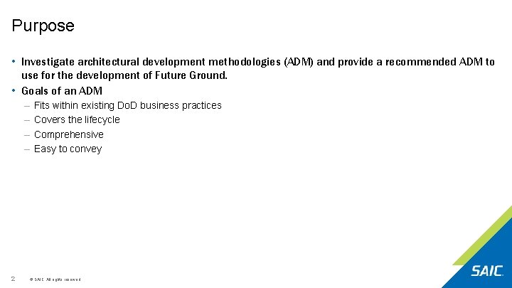 Purpose • Investigate architectural development methodologies (ADM) and provide a recommended ADM to use Purpose • Investigate architectural development methodologies (ADM) and provide a recommended ADM to use