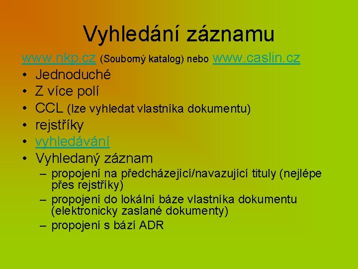 Vyhledání záznamu www. nkp. cz (Souborný katalog) nebo www. caslin. cz • Jednoduché •