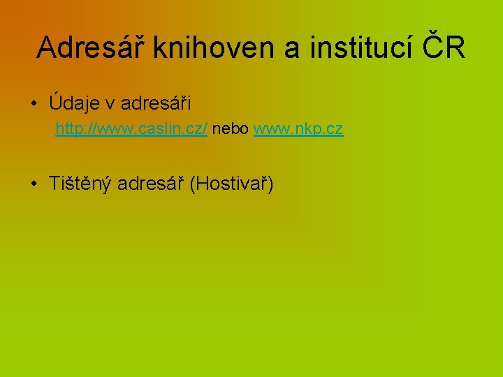 Adresář knihoven a institucí ČR • Údaje v adresáři http: //www. caslin. cz/ nebo