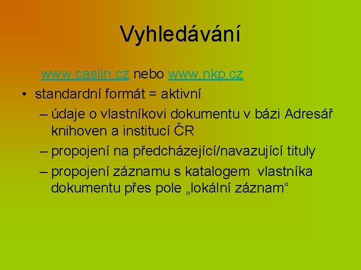 Vyhledávání www. caslin. cz nebo www. nkp. cz • standardní formát = aktivní –