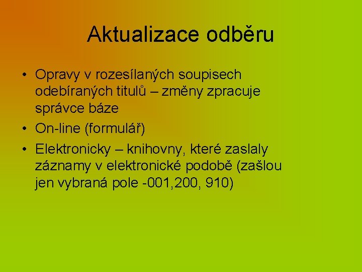 Aktualizace odběru • Opravy v rozesílaných soupisech odebíraných titulů – změny zpracuje správce báze