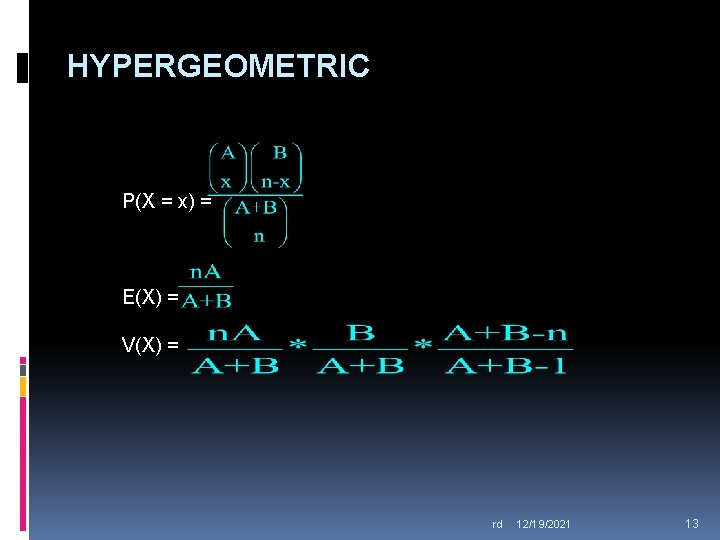 HYPERGEOMETRIC P(X = x) = E(X) = V(X) = rd 12/19/2021 13 