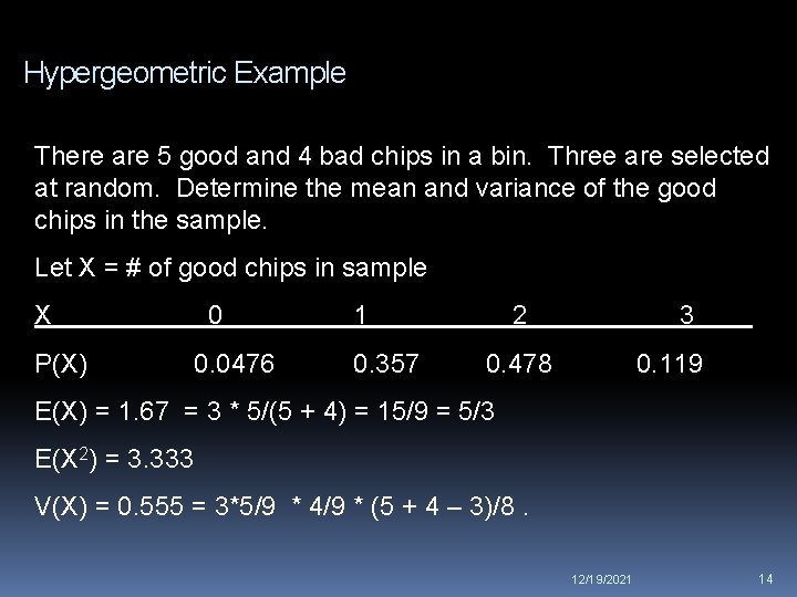 Hypergeometric Example There are 5 good and 4 bad chips in a bin. Three
