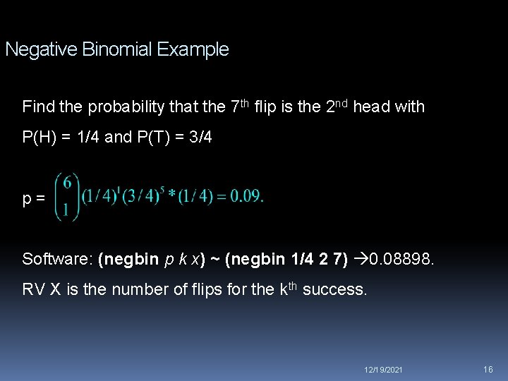 Negative Binomial Example Find the probability that the 7 th flip is the 2