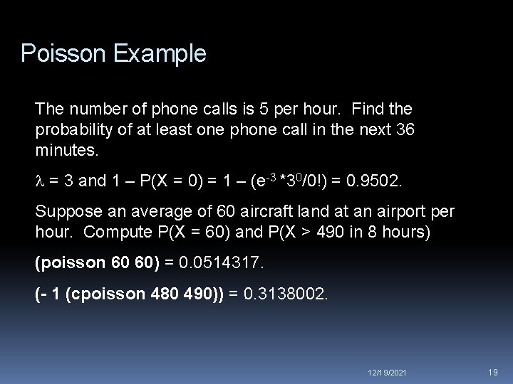 Poisson Example The number of phone calls is 5 per hour. Find the probability