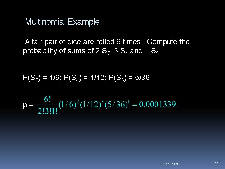 Multinomial Example A fair pair of dice are rolled 6 times. Compute the probability