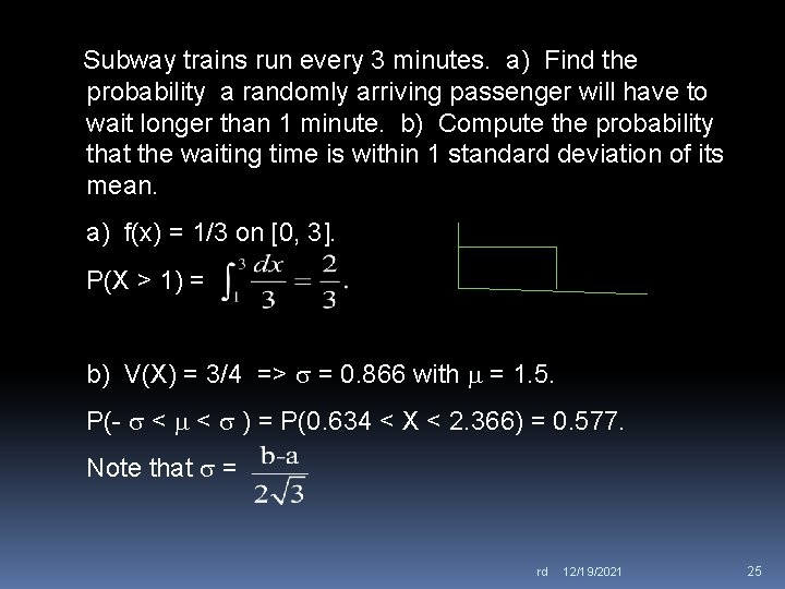 Subway trains run every 3 minutes. a) Find the probability a randomly arriving passenger