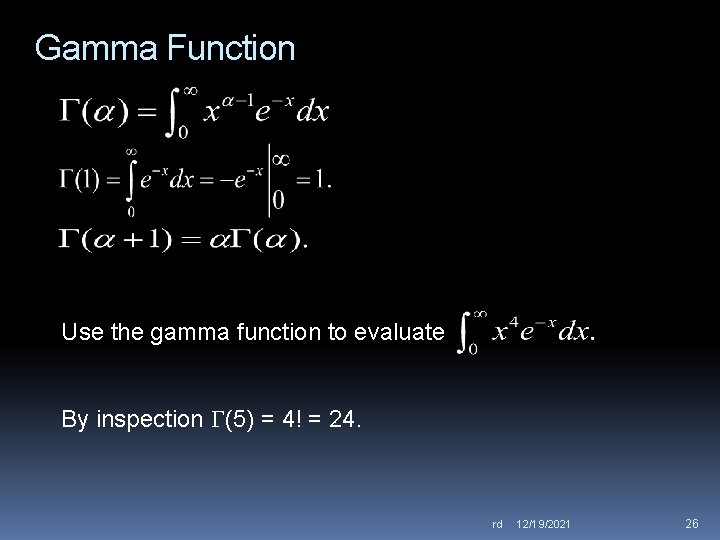 Gamma Function Use the gamma function to evaluate By inspection (5) = 4! =