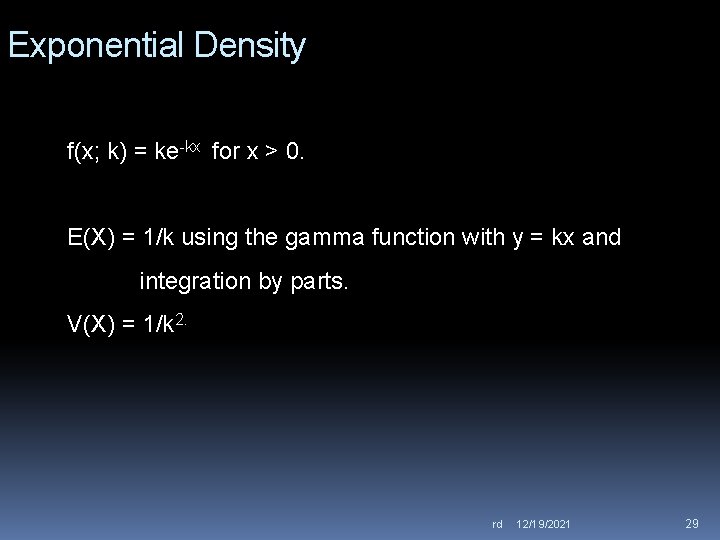 Exponential Density f(x; k) = ke-kx for x > 0. E(X) = 1/k using