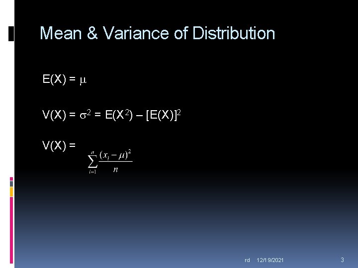 Mean & Variance of Distribution E(X) = V(X) = 2 = E(X 2) –