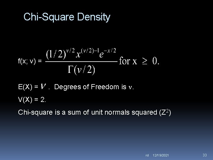 Chi-Square Density f(x; v) = E(X) = . Degrees of Freedom is . V(X)