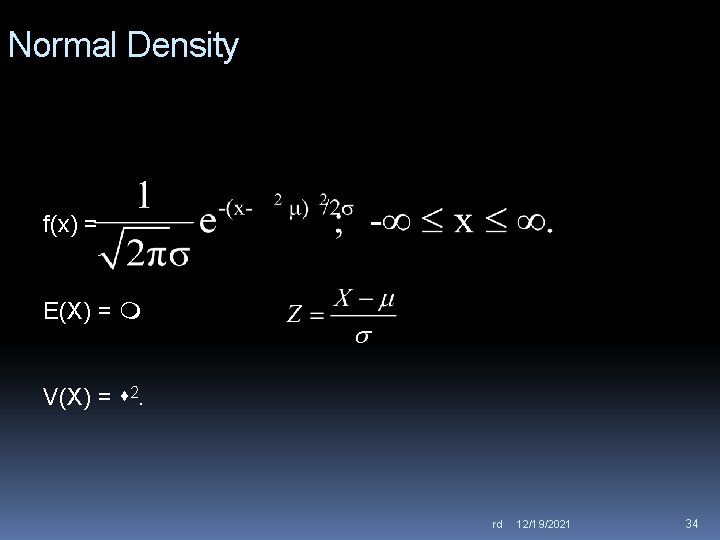 Normal Density f(x) = E(X) = V(X) = 2. rd 12/19/2021 34 
