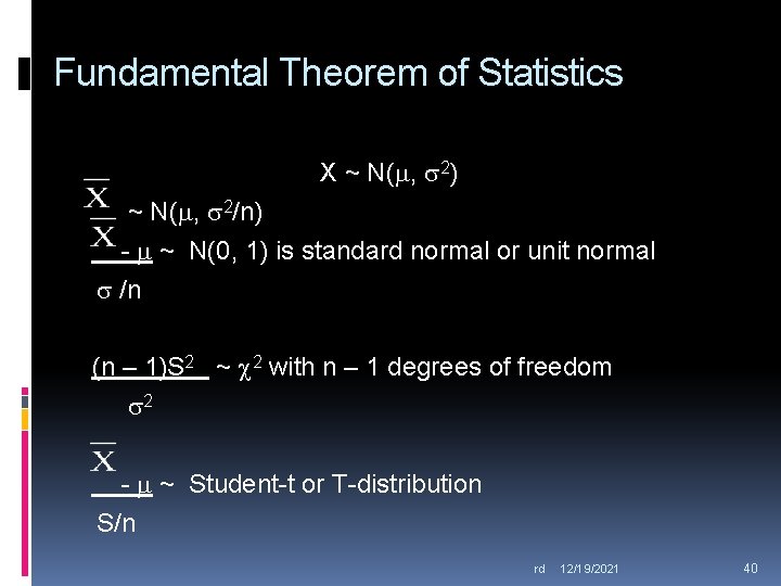 Fundamental Theorem of Statistics X ~ N( , 2) ~ N( , 2/n) -
