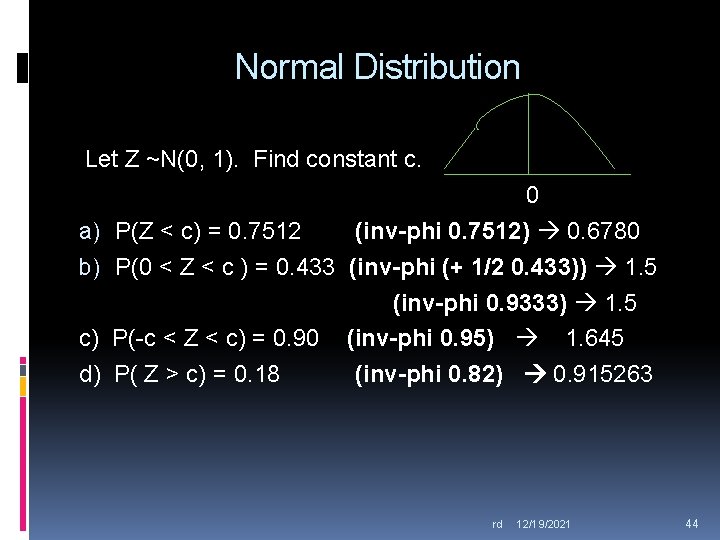 Normal Distribution Let Z ~N(0, 1). Find constant c. a) b) c) d) 0