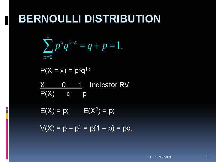 BERNOULLI DISTRIBUTION P(X = x) = pxq 1 -x X P(X) 0 1 q