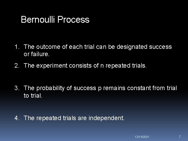 Bernoulli Process 1. The outcome of each trial can be designated success or failure.