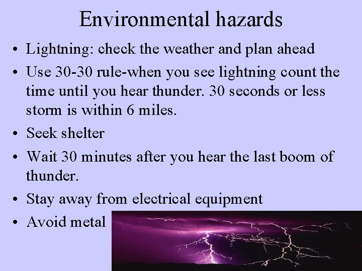 Environmental hazards • Lightning: check the weather and plan ahead • Use 30 -30