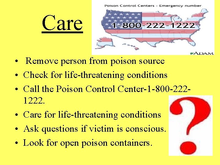 Care • Remove person from poison source • Check for life-threatening conditions • Call