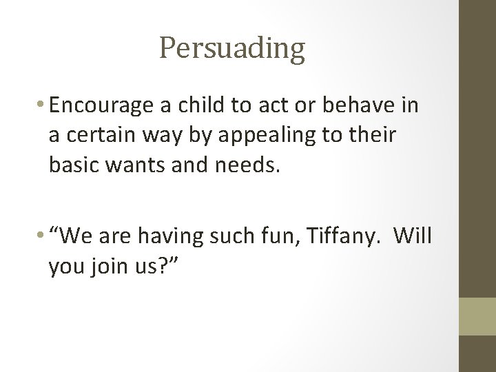 Persuading • Encourage a child to act or behave in a certain way by