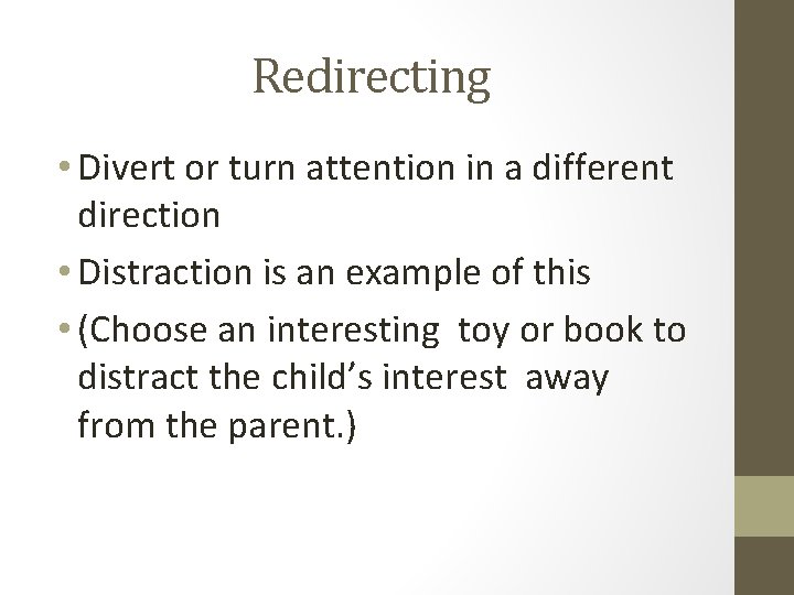 Redirecting • Divert or turn attention in a different direction • Distraction is an