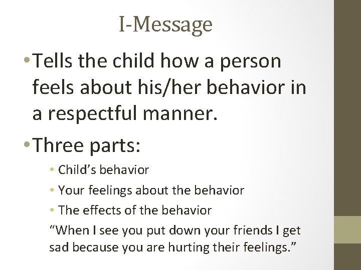 I-Message • Tells the child how a person feels about his/her behavior in a