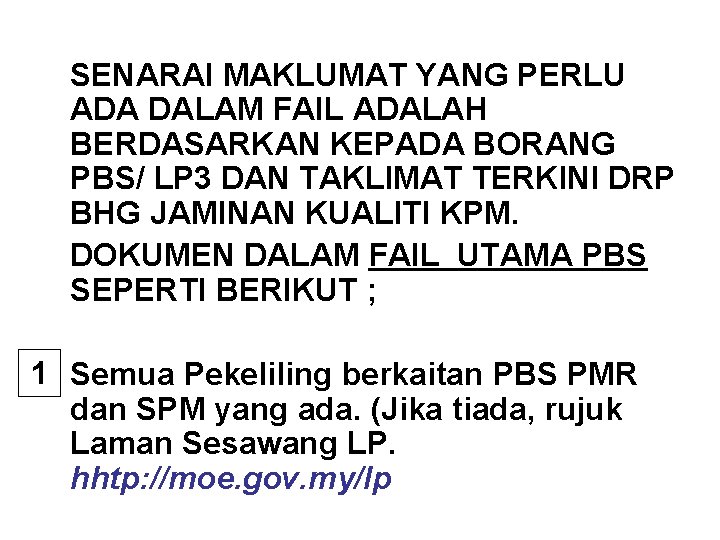 SENARAI MAKLUMAT YANG PERLU ADA DALAM FAIL ADALAH BERDASARKAN KEPADA BORANG PBS/ LP 3