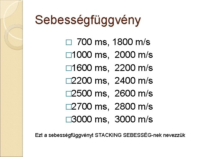 Sebességfüggvény 700 ms, 1800 m/s � 1000 ms, 2000 m/s � 1600 ms, 2200