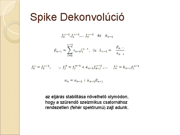 Spike Dekonvolúció az eljárás stabilitása növelhető olymódon, hogy a szűrendő szeizmikus csatornához rendezetlen (fehér