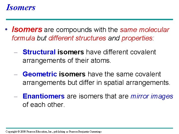 Isomers • Isomers are compounds with the same molecular formula but different structures and