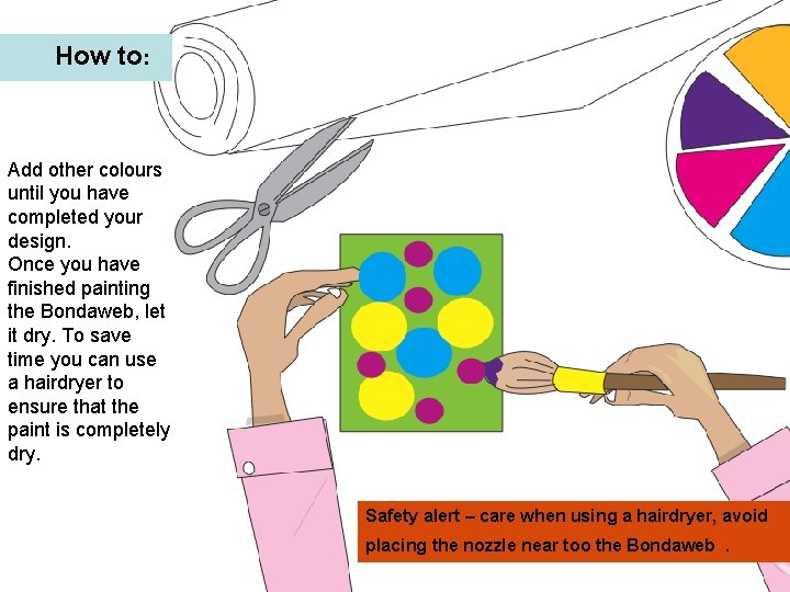 How to: Add other colours until you have completed your design. Once you have