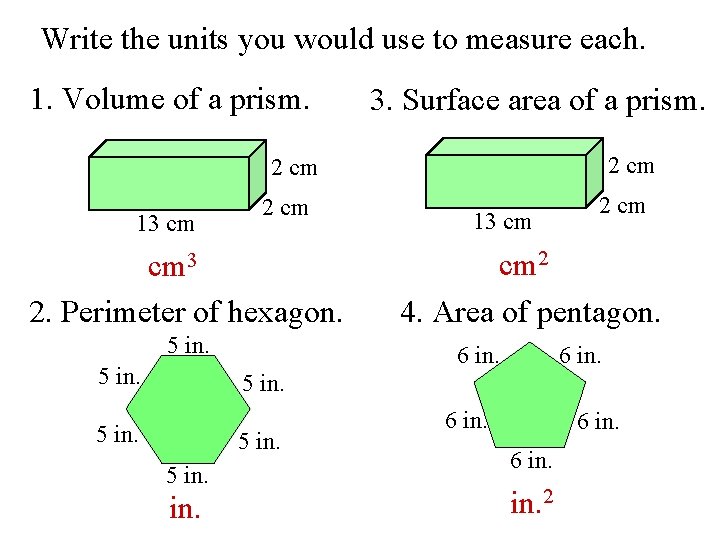 Write the units you would use to measure each. 1. Volume of a prism.