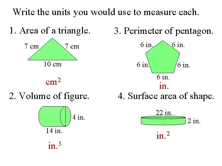 Write the units you would use to measure each. 1. Area of a triangle.