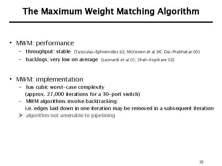 The Maximum Weight Matching Algorithm • MWM: performance – throughput: stable (Tassiulas-Ephremides 92; Mc.