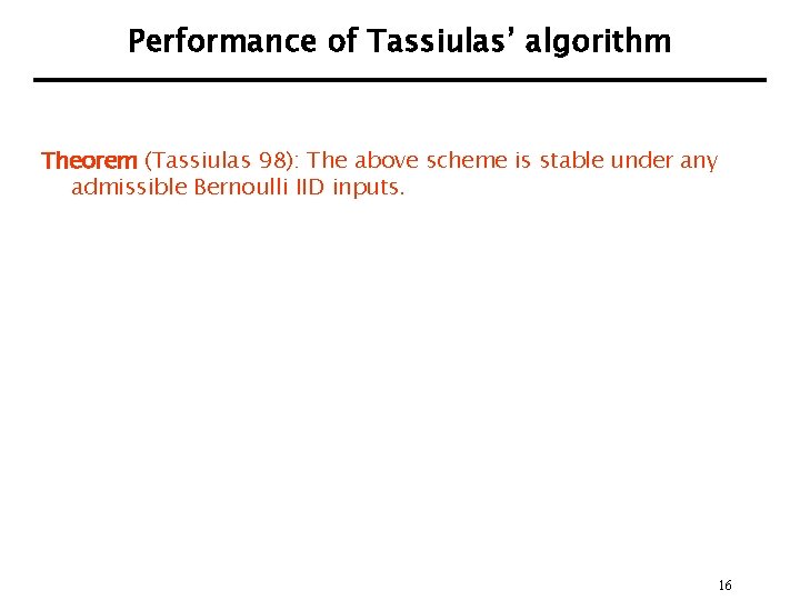 Performance of Tassiulas’ algorithm Theorem (Tassiulas 98): The above scheme is stable under any