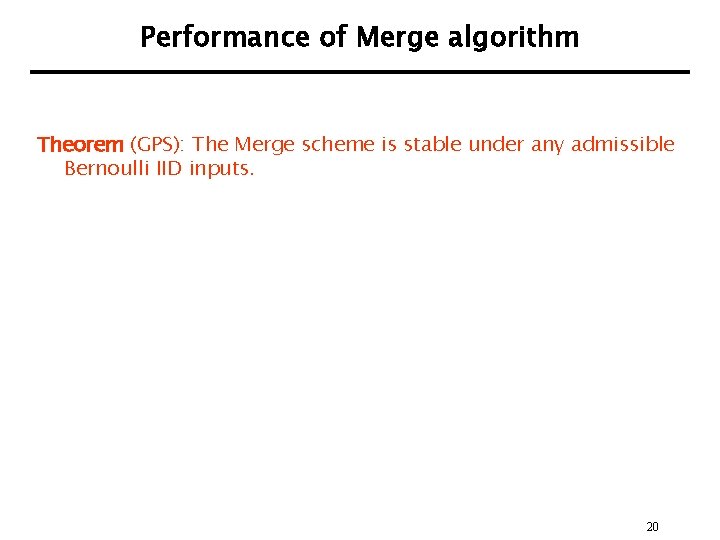 Performance of Merge algorithm Theorem (GPS): The Merge scheme is stable under any admissible
