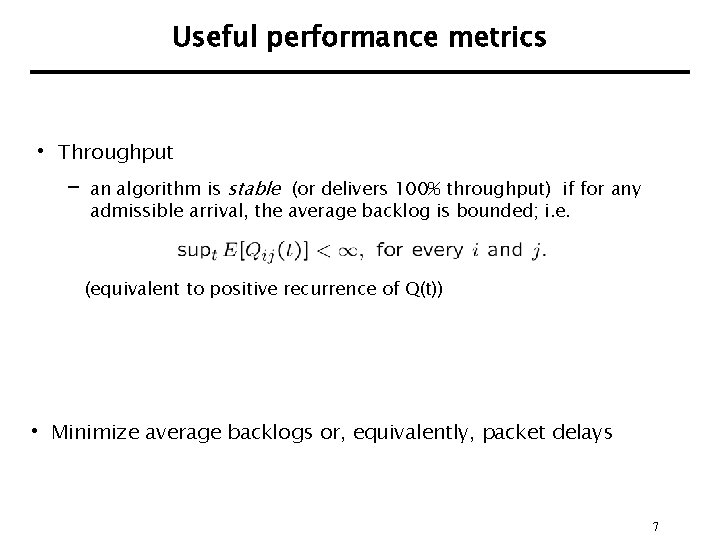 Useful performance metrics • Throughput – an algorithm is stable (or delivers 100% throughput)